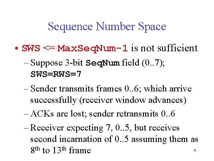 Sequence Number Space • SWS <= Max. Seq. Num-1 is not sufficient – Suppose