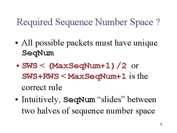 Required Sequence Number Space ? • All possible packets must have unique Seq. Num