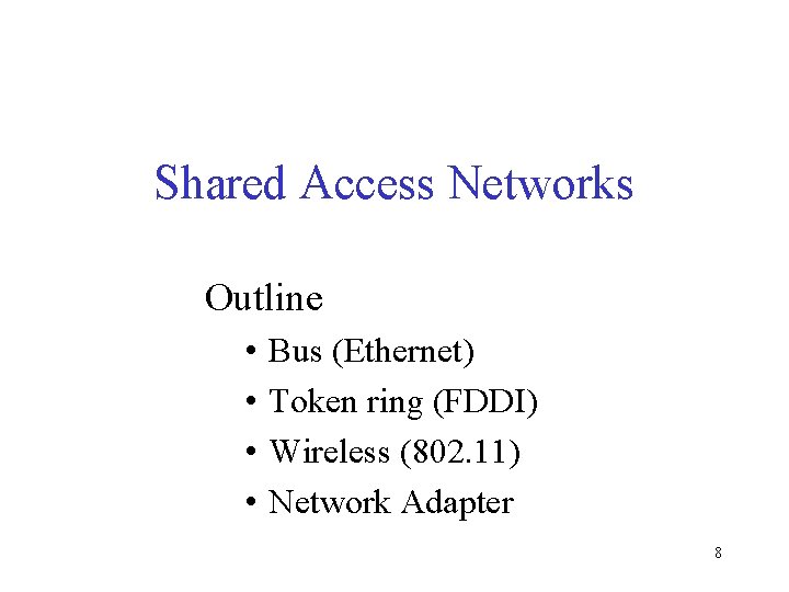 Shared Access Networks Outline • • Bus (Ethernet) Token ring (FDDI) Wireless (802. 11)