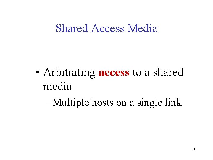 Shared Access Media • Arbitrating access to a shared media – Multiple hosts on