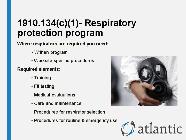 1910. 134(c)(1)- Respiratory protection program Where respirators are required you need: • Written program