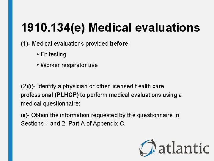 1910. 134(e) Medical evaluations (1)- Medical evaluations provided before: • Fit testing • Worker