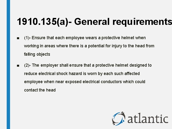 1910. 135(a)- General requirements ■ (1)- Ensure that each employee wears a protective helmet