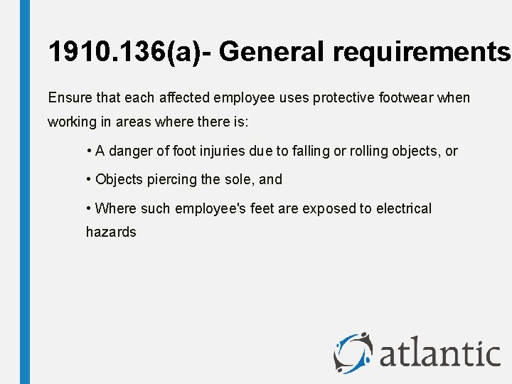 1910. 136(a)- General requirements Ensure that each affected employee uses protective footwear when working