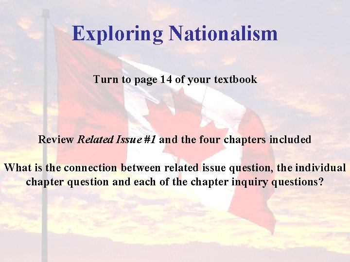 Exploring Nationalism Turn to page 14 of your textbook Review Related Issue #1 and