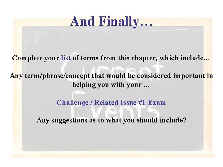 And Finally… Complete your list of terms from this chapter, which include… Any term/phrase/concept