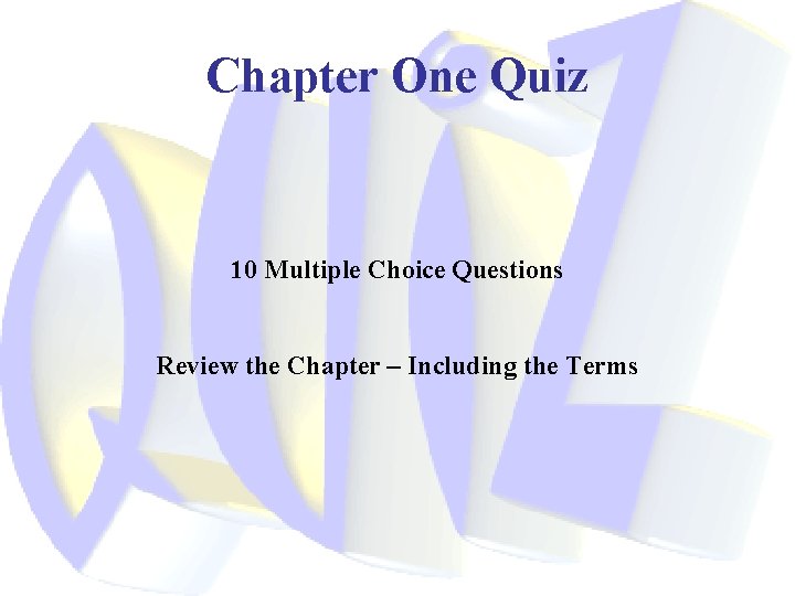 Chapter One Quiz 10 Multiple Choice Questions Review the Chapter – Including the Terms