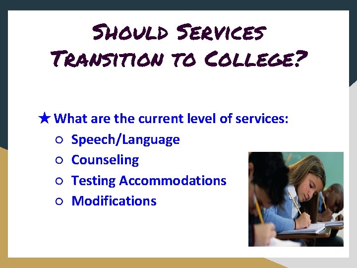 Should Services Transition to College? ★What are the current level of services: ○ Speech/Language