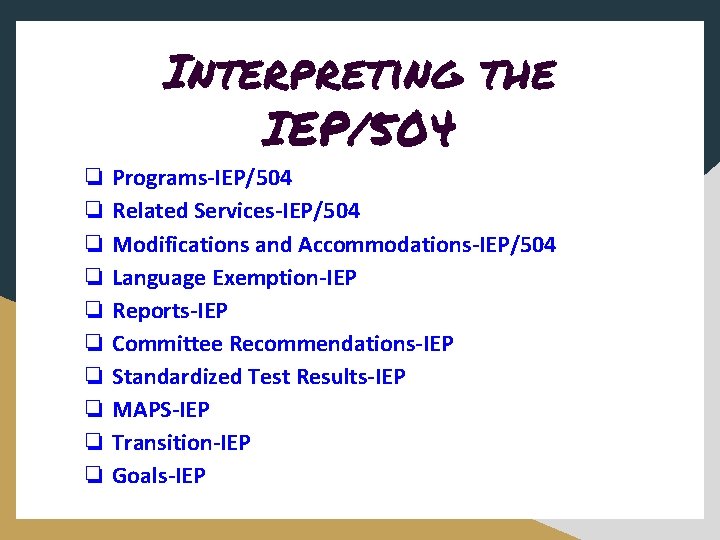 Interpreting the IEP/504 ❏ Programs-IEP/504 ❏ Related Services-IEP/504 ❏ Modifications and Accommodations-IEP/504 ❏ Language