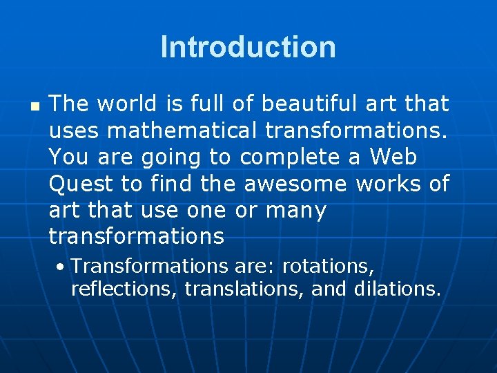 Introduction n The world is full of beautiful art that uses mathematical transformations. You
