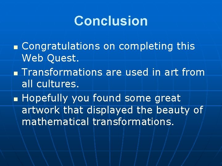 Conclusion n Congratulations on completing this Web Quest. Transformations are used in art from