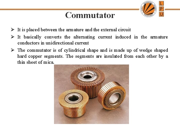 Commutator Ø It is placed between the armature and the external circuit Ø It