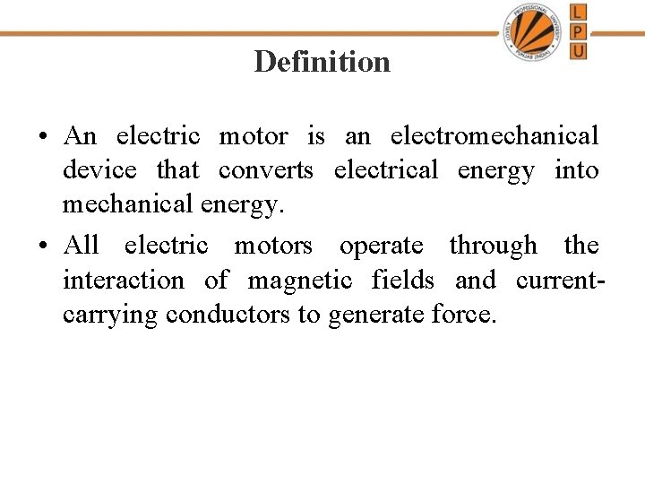 Definition • An electric motor is an electromechanical device that converts electrical energy into