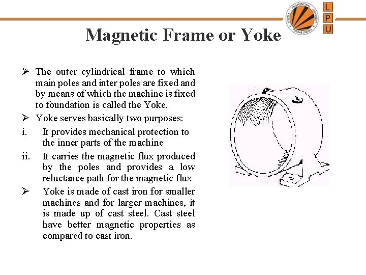 Magnetic Frame or Yoke Ø The outer cylindrical frame to which main poles and