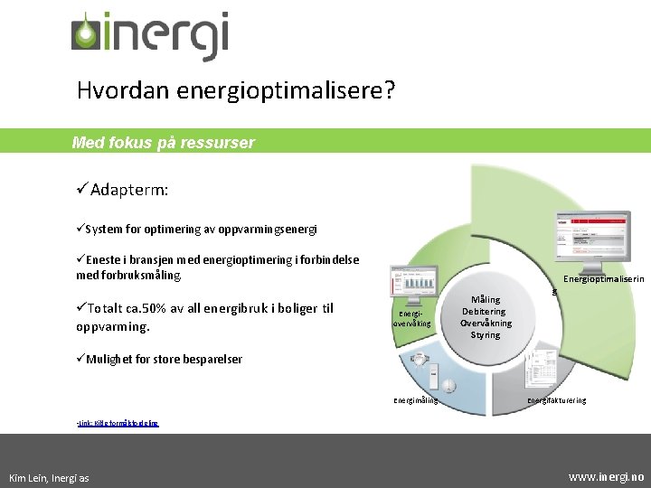 Hvordan energioptimalisere? Med fokus på ressurser üAdapterm: üSystem for optimering av oppvarmingsenergi üEneste i