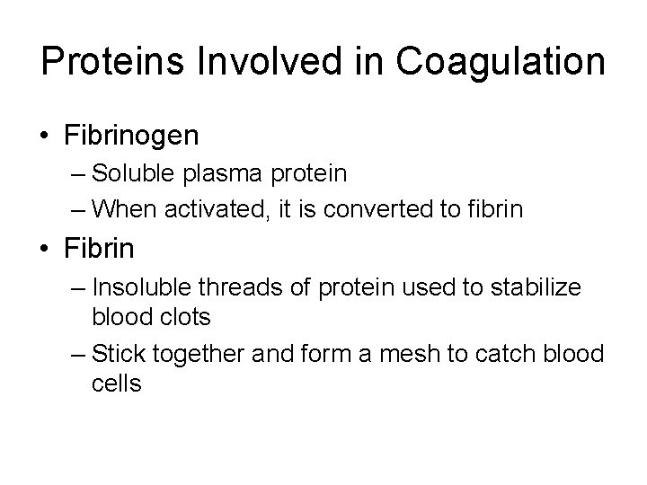 Proteins Involved in Coagulation • Fibrinogen – Soluble plasma protein – When activated, it