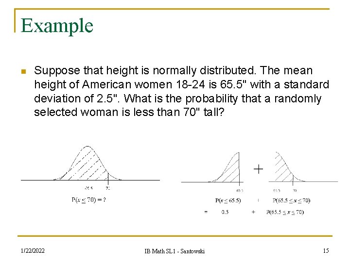 Example n Suppose that height is normally distributed. The mean height of American women Example n Suppose that height is normally distributed. The mean height of American women