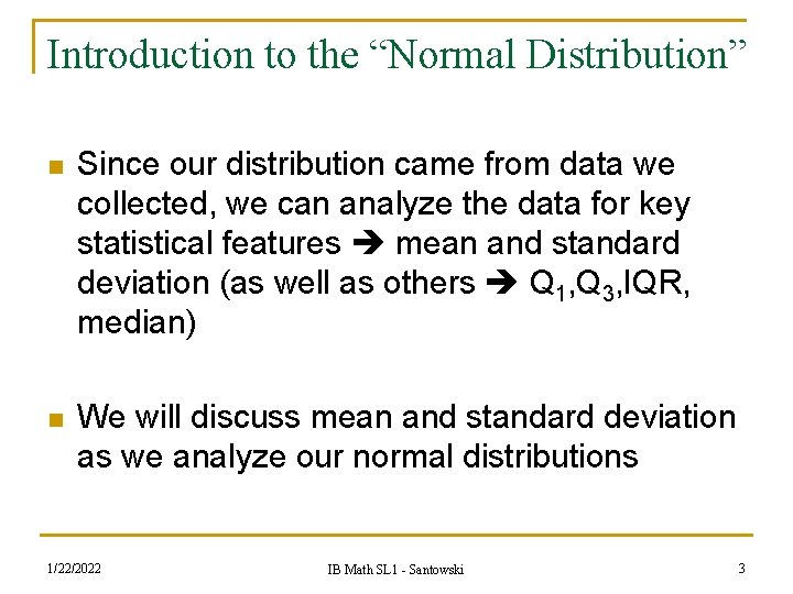 Introduction to the “Normal Distribution” n Since our distribution came from data we collected, Introduction to the “Normal Distribution” n Since our distribution came from data we collected,