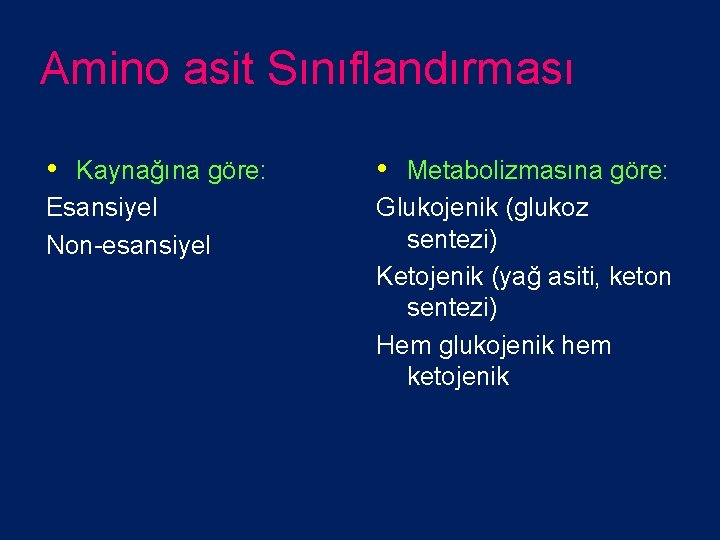 Amino asit Sınıflandırması • Kaynağına göre: • Metabolizmasına göre: Esansiyel Non-esansiyel Glukojenik (glukoz sentezi)