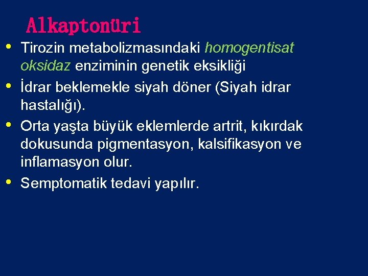 Alkaptonüri • Tirozin metabolizmasındaki homogentisat • • • oksidaz enziminin genetik eksikliği İdrar beklemekle