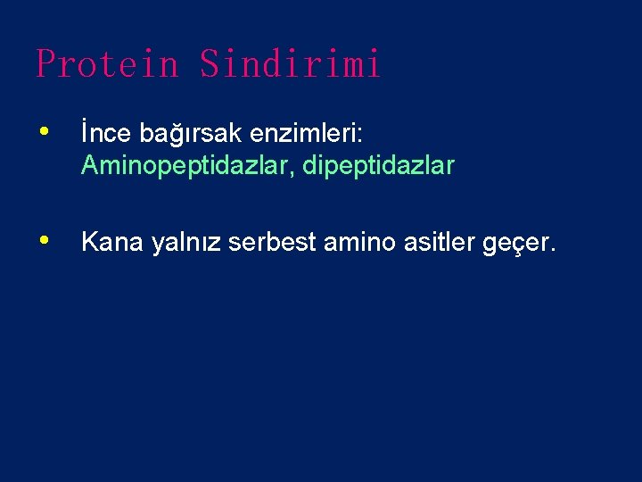 Protein Sindirimi • İnce bağırsak enzimleri: Aminopeptidazlar, dipeptidazlar • Kana yalnız serbest amino asitler