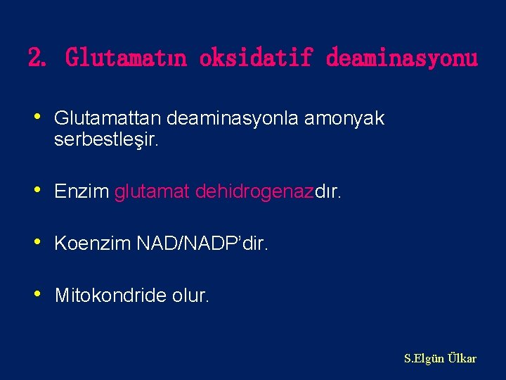 2. Glutamatın oksidatif deaminasyonu • Glutamattan deaminasyonla amonyak serbestleşir. • Enzim glutamat dehidrogenazdır. •