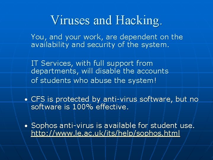 Viruses and Hacking. You, and your work, are dependent on the availability and security