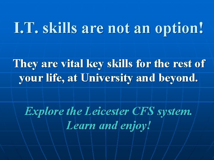 I. T. skills are not an option! They are vital key skills for the