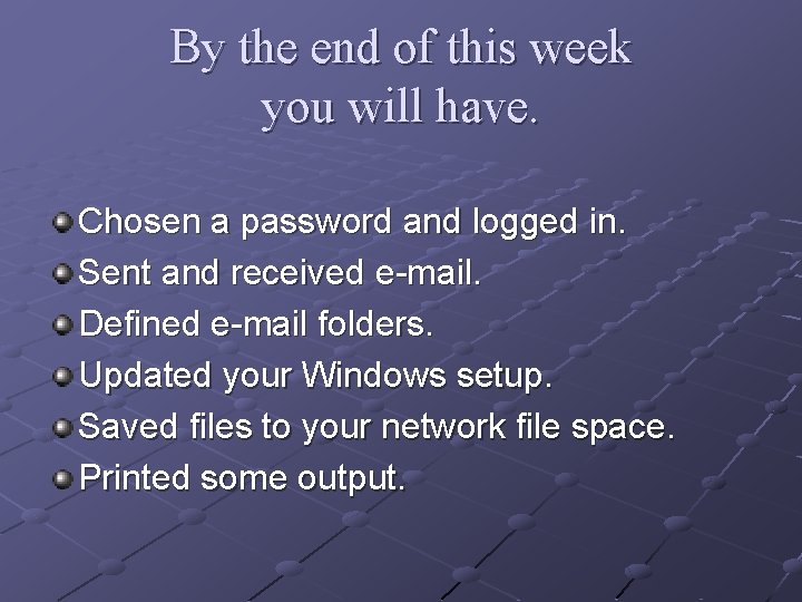 By the end of this week you will have. Chosen a password and logged