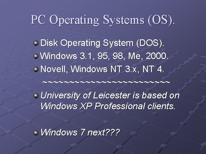 PC Operating Systems (OS). Disk Operating System (DOS). Windows 3. 1, 95, 98, Me,