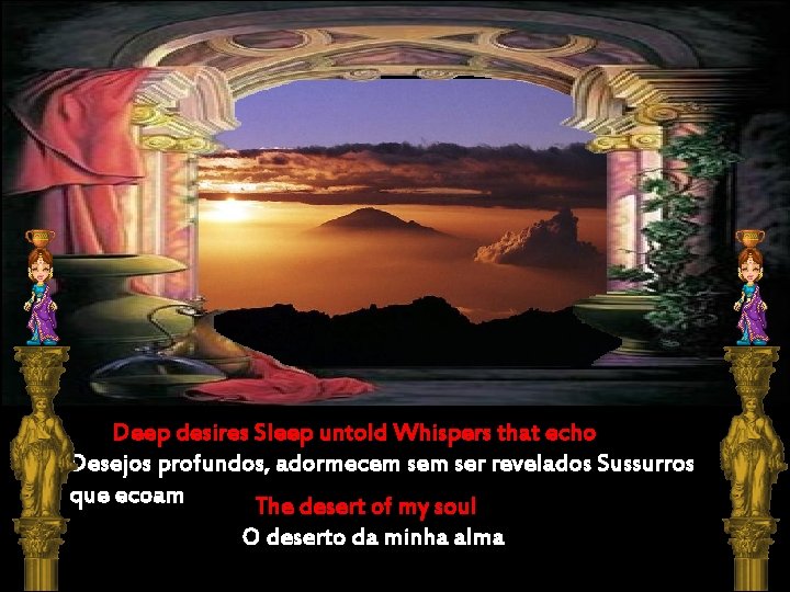 Deep desires Sleep untold Whispers that echo Desejos profundos, adormecem ser revelados Sussurros que