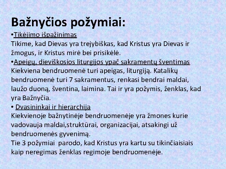 Bažnyčios požymiai: • Tikėjimo išpažinimas Tikime, kad Dievas yra trejybiškas, kad Kristus yra Dievas