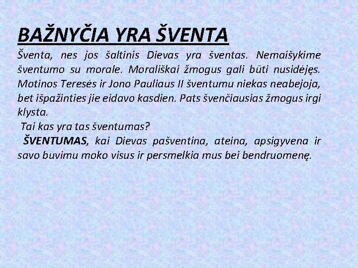 BAŽNYČIA YRA ŠVENTA Šventa, nes jos šaltinis Dievas yra šventas. Nemaišykime šventumo su morale.