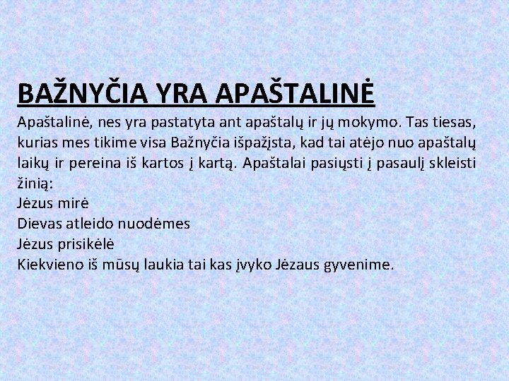 BAŽNYČIA YRA APAŠTALINĖ Apaštalinė, nes yra pastatyta ant apaštalų ir jų mokymo. Tas tiesas,