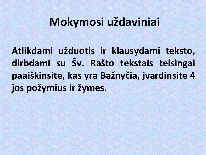 Mokymosi uždaviniai Atlikdami užduotis ir klausydami teksto, dirbdami su Šv. Rašto tekstais teisingai paaiškinsite,