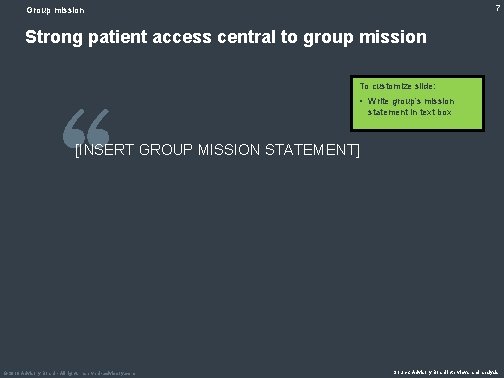 7 Group mission Strong patient access central to group mission To customize slide: • 7 Group mission Strong patient access central to group mission To customize slide: •