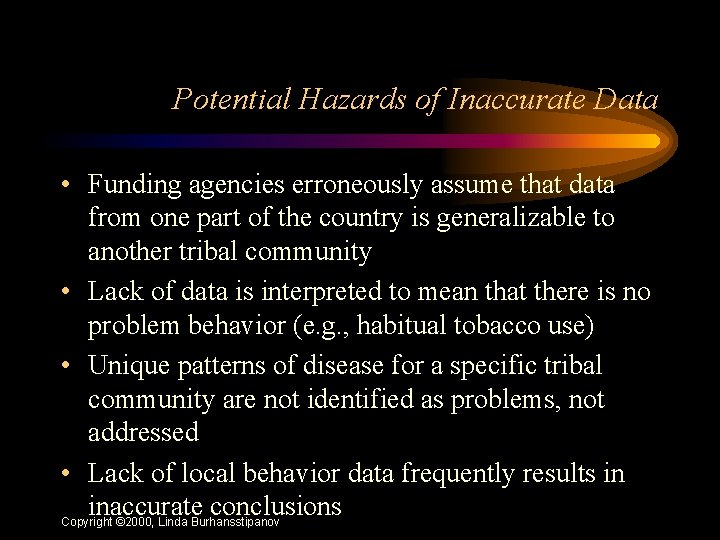 Potential Hazards of Inaccurate Data • Funding agencies erroneously assume that data from one