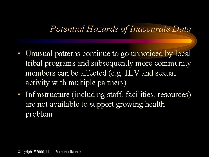 Potential Hazards of Inaccurate Data • Unusual patterns continue to go unnoticed by local