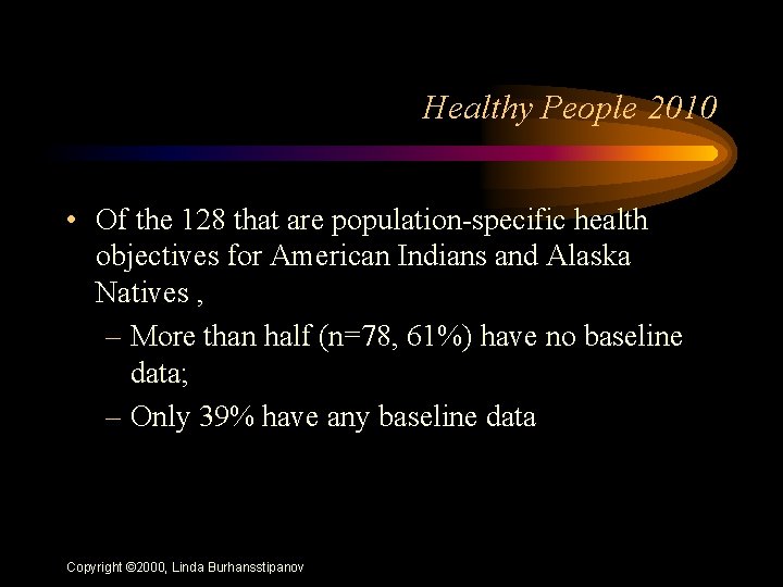 Healthy People 2010 • Of the 128 that are population-specific health objectives for American