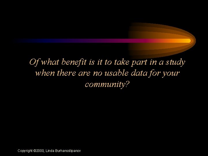 Of what benefit is it to take part in a study when there are