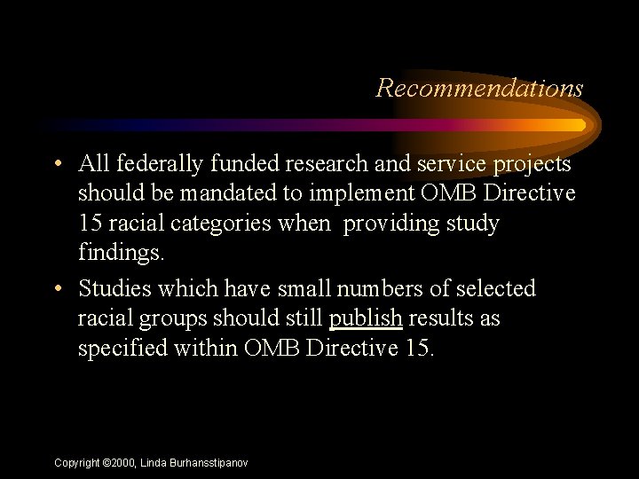 Recommendations • All federally funded research and service projects should be mandated to implement