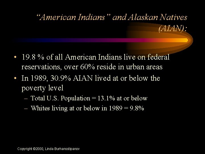 “American Indians” and Alaskan Natives (AIAN): • 19. 8 % of all American Indians