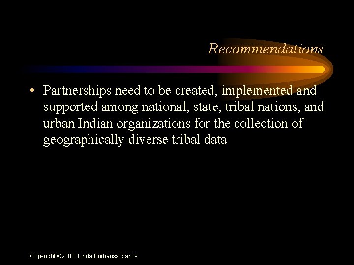 Recommendations • Partnerships need to be created, implemented and supported among national, state, tribal
