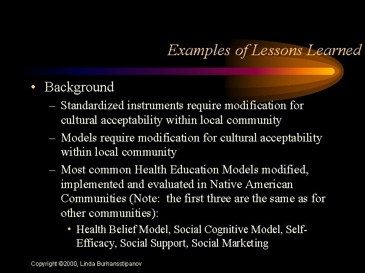 Examples of Lessons Learned • Background – Standardized instruments require modification for cultural acceptability
