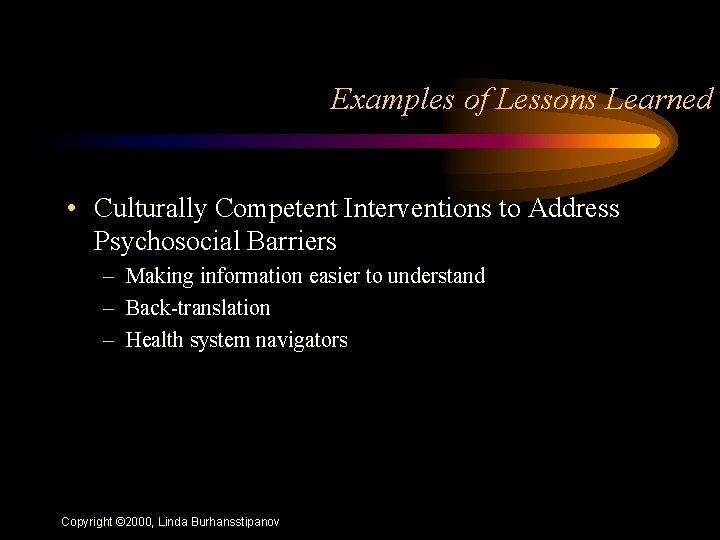 Examples of Lessons Learned • Culturally Competent Interventions to Address Psychosocial Barriers – Making