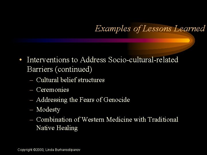 Examples of Lessons Learned • Interventions to Address Socio-cultural-related Barriers (continued) – – –