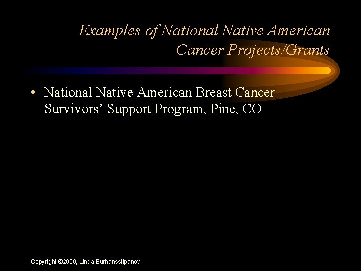 Examples of National Native American Cancer Projects/Grants • National Native American Breast Cancer Survivors’