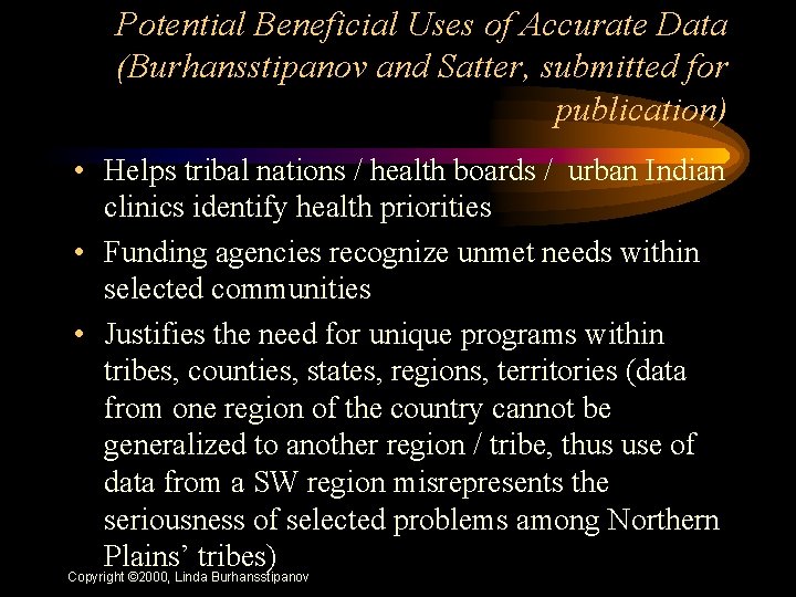 Potential Beneficial Uses of Accurate Data (Burhansstipanov and Satter, submitted for publication) • Helps