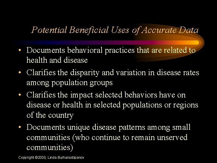 Potential Beneficial Uses of Accurate Data • Documents behavioral practices that are related to