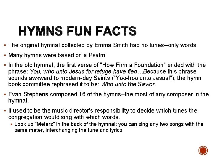 § The original hymnal collected by Emma Smith had no tunes--only words. § Many